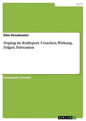 Struckmeier, Eike. Doping im Kraftsport. Ursachen, Wirkung, Folgen, Prävention. GRIN Publishing, 2016.
