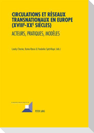 Circulations et réseaux transnationaux en Europe (XVIII e -XX e  siècles)
