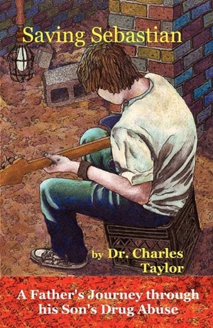 Taylor, Charles. Saving Sebastian, a Father's Journey Through His Son's Drug Abuse. Ink Brush Press, 2011.