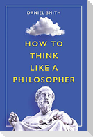 How to Think Like a Philosopher