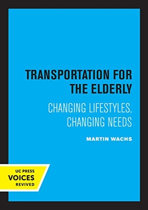 Wachs, Martin. Transportation for the Elderly - Changing Lifestyles, Changing Needs. UCAL POD, 2022.