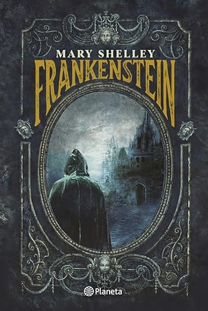 Shelley, Mary Wollstonecraft. Frankenstein: O El Prometeo Moderno (Novela Gótica) / Frankenstein: Or the Modern Prometheus (a Gothic Novel). Planeta Publishing Corp, 2025.