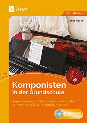 Thum, Imke. Komponisten in der Grundschule - Kopiervorlagen für Stationenlernen, Freiarbeit, Lernwerkstatt & Co. im Musikunterricht (1. bis 4. Klasse). Auer Verlag i.d.AAP LW, 2019.