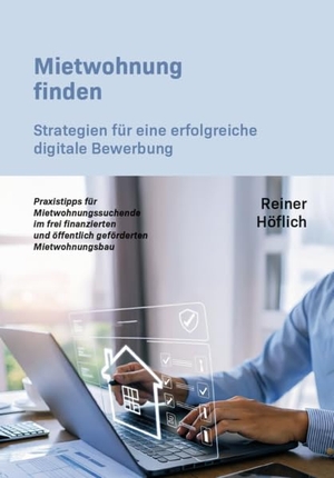 Höflich, Reiner. Mietwohnung finden - Strategien für eine erfolgreiche digitale Bewerbung. Verlagshaus Schlosser, 2026.