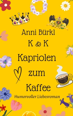 Bürkl, Anni. K & K Kapriolen zum Kaffee - Humorvoller Liebesroman. Edition Texte & Tee, 2023.