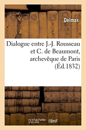 Delmas. Dialogue entre J.-J. Rousseau et C. de Beaumont, archevêque de Paris. Hachette Livre, 2022.