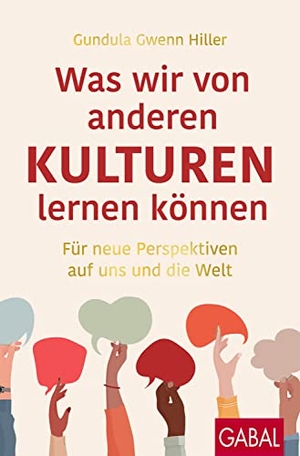 Hiller, Gundula Gwenn. Was wir von anderen Kulturen lernen können - Für neue Perspektiven auf uns und die Welt. GABAL Verlag GmbH, 2022.
