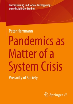 Herrmann, Peter. Pandemics as Matter of a System Crisis - Precarity of Society. Springer Fachmedien Wiesbaden, 2024.