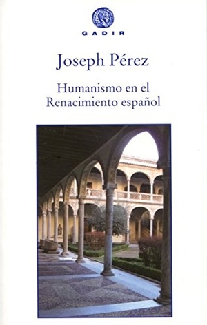 Pérez, Joseph. Humanismo en el renacimiento español. Gadir Editorial, S.L., 2013.