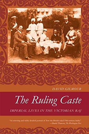 Gilmour, David. The Ruling Caste - Imperial Lives in the Victorian Raj. Farrar, Strauss & Giroux-3PL, 2007.