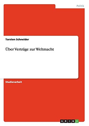 Schneider, Torsten. Über Verträge zur Weltmacht.