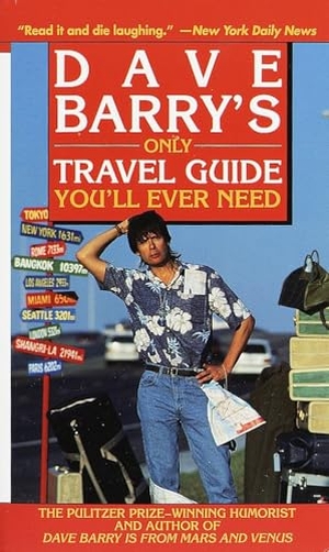 Barry, Dave. Dave Barry's Only Travel Guide You'll Ever Need. Random House Publishing Group, 1999.
