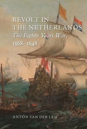 Lem, Anton van der. Revolt in the Netherlands - The Eighty Years War, 1568-1648. Reaktion Books, 2018.