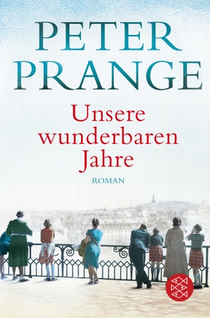 Peter Prange. Unsere wunderbaren Jahre - Ein deutsches Märchen. FISCHER Taschenbuch, 2019.