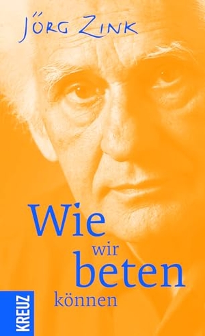 Zink, Jörg. Wie wir beten können. Kreuz Verlag, 2018.