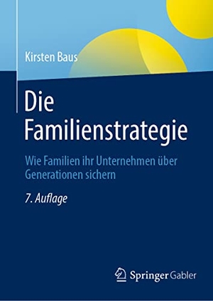 Baus, Kirsten. Die Familienstrategie - Wie Familien ihr Unternehmen über Generationen sichern. Springer Fachmedien Wiesbaden, 2023.