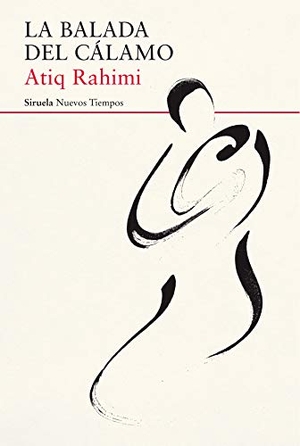 Rahimi, Atiq / Regina López Muñoz. La balada del cálamo. Siruela, 2018.