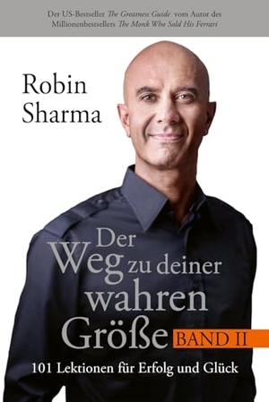 Sharma, Robin. Der Weg zu deiner wahren Größe - Band 2 - 101 Lektionen für Erfolg und Glück. Finanzbuch Verlag, 2024.