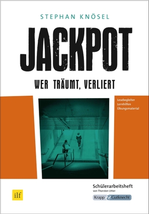 Kösel, Stephan / Thorsten Utter. Jackpot - Wer träumt, verliert - Schülerheft, Lernmittel, Arbeitsheft, Aufgaben, Interpretation. Krapp&Gutknecht Verlag, 2018.