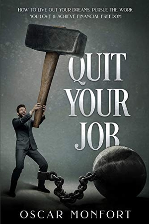 Monfort, Oscar. Quit Your Job - How to Live Out Your Dreams, Pursue The Work You Love & Achieve Financial Freedom. Fortune Publishing, 2019.