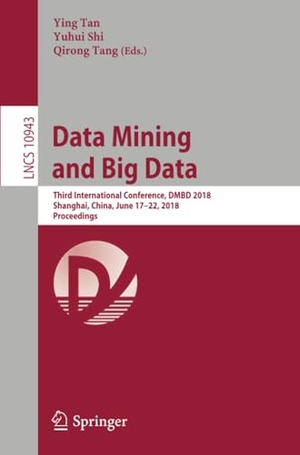 Tan, Ying / Qirong Tang et al (Hrsg.). Data Mining and Big Data - Third International Conference, DMBD 2018, Shanghai, China, June 17¿22, 2018, Proceedings. Springer International Publishing, 2018.