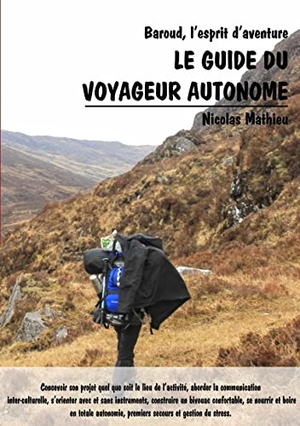 Mathieu, Nicolas. Le guide du voyageur autonome - Baroud, l'esprit d'aventure. Books on Demand, 2015.