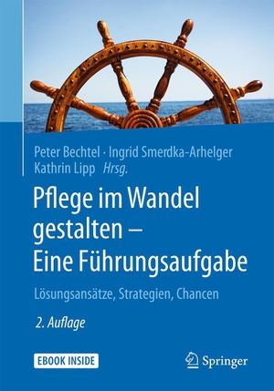Bechtel, Peter / Ingrid Smerdka-Arhelger et al (Hrsg.). Pflege im Wandel gestalten - Eine Führungsaufgabe - Lösungsansätze, Strategien, Chancen. Springer-Verlag GmbH, 2017.