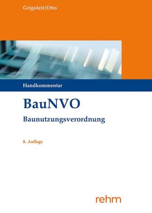 Grigoleit, Klaus Joachim / Christian-W. Otto. BauNVO - Baunutzungsverordnung - Handkommentar. Rehm Verlag, 2021.