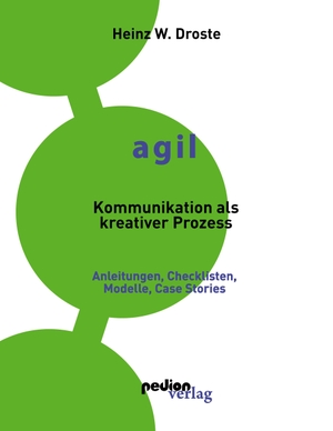 Droste, Heinz W.. AGIL - Kommunikation als kreativer Prozess - Anleitungen, Checklisten, Modelle und Case Stories. Pedion Verlag, 2019.