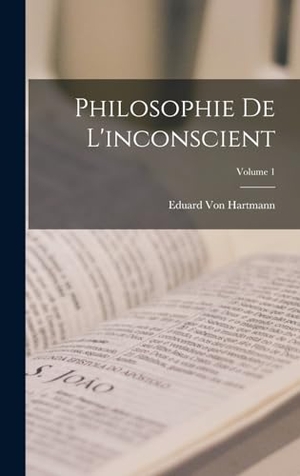 Hartmann, Eduard Von. Philosophie De L'inconscient; Volume 1. LEGARE STREET PR, 2022.