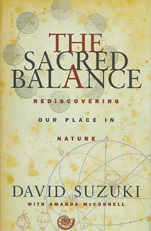 Suzuki, David / Amanda McConnell. The Sacred Balance. Globe Pequot Publishing Group Inc, 1998.