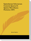 Epistolarum Selectarum Centuria Quarta Et Quinta Miscellanea Postuma (1607)