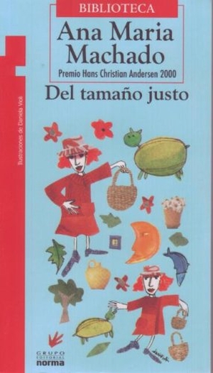 Machado, Ana Maria. del Tamaño Justo. Grupo Editorial Norma, 2019.