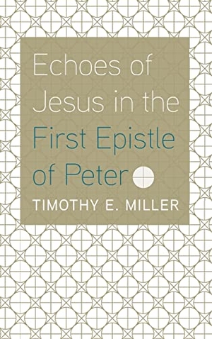 Miller, Timothy E.. Echoes of Jesus in the First Epistle of Peter. Pickwick Publications, 2022.