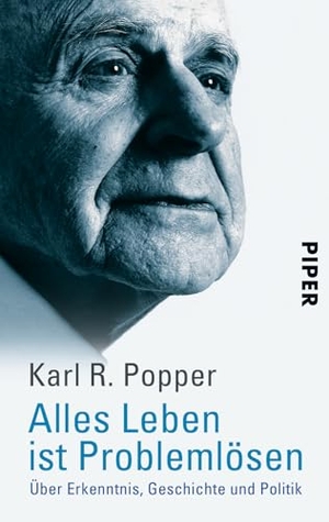 Popper, Karl R.. Alles Leben ist Problemlösen - Über Erkenntnis, Geschichte und Politik. Piper Verlag GmbH, 1996.