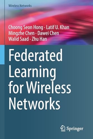 Hong, Choong Seon / Khan, Latif U. et al. Federated Learning for Wireless Networks. Springer Nature Singapore, 2022.