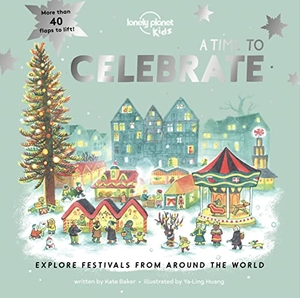 Baker, Kate. Lonely Planet Kids a Time to Celebrate - Fun Lift the Flaps & Beautiful Illustrations Learn How Different Cultures Honor Festivals Features Ramadan & Chinese New Year. Lonely Planet, 2022.