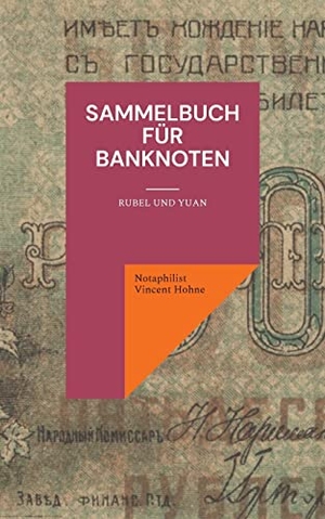 Vincent Hohne, Notaphilist. Sammelbuch für Banknoten - Rubel und Yuan. Books on Demand, 2022.