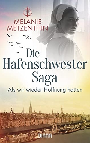 Metzenthin, Melanie. Die Hafenschwester-Saga (2) - Als wir wieder Hoffnung hatten - Roman. Diana Taschenbuch, 2022.