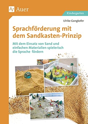 Gangkofer, Ulrike. Sprachförderung mit dem Sandkastenprinzip - Mit dem Einsatz von Sand und einfachen Materialien spielerisch die Sprache fördern (Kindergarten). Auer Verlag i.d.AAP LW, 2020.