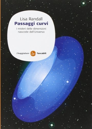 Randall, Lisa. Passaggi curvi. I misteri delle dimensioni nascoste dell'universo. , 2008.