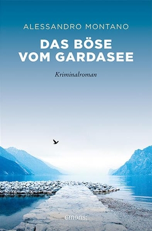 Montano, Alessandro. Das Böse vom Gardasee - Kriminalroman. Emons Verlag, 2022.