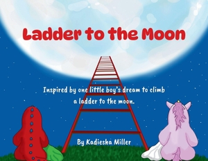 Miller. Ladder to the Moon - Inspired by one little boy's dream to climb a ladder to the moon.. Kadiesha Miller, 2026.