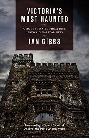 Gibbs, Ian. Victoria's Most Haunted - Ghost Stories from Bc's Historic Capital City. Heritage Group Distribution, 2017.