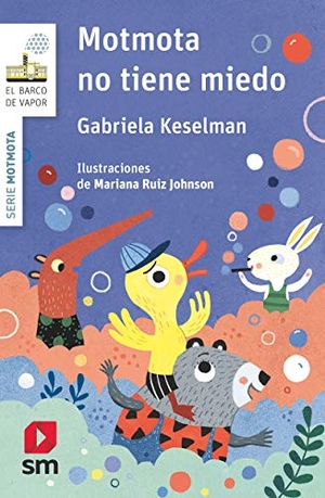 Keselman, Gabriela / Mariana Ruiz Johnson. Motmota no tiene miedo. EDICIONES SM, 2019.
