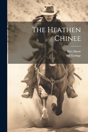Harte, Bret / Sol Eytinge. The Heathen Chinee. Creative Media Partners, LLC, 2023.