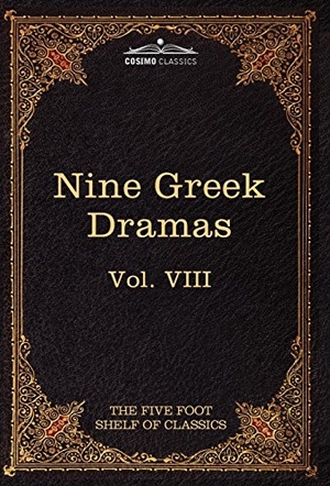 Aeschylus / Sophocles. Nine Greek Dramas by Aeschylus, Sophocles, Euripides, and Aristophanes - The Five Foot Shelf of Classics, Vol. VIII (in 51 Volumes). Cosimo, 2010.