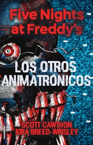 Cawthon, Scott / Kira Breed-Wrisley. Five Nights at Freddy's. Los Otros Animatrónicos / The Twisted Ones. Prh Grupo Editorial, 2018.