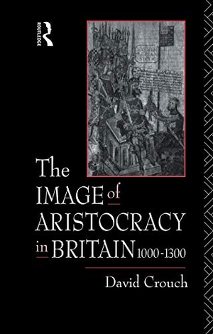Crouch, David. The Image of Aristocracy - In Britain, 1000-1300. Taylor & Francis, 2014.