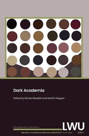 Glaubitz, Nicola / Martin Klepper (Hrsg.). Dark Academia. LWU Literatur in Wissenschaft und Unterricht - neue Folge 2/2024. Königshausen & Neumann, 2025.